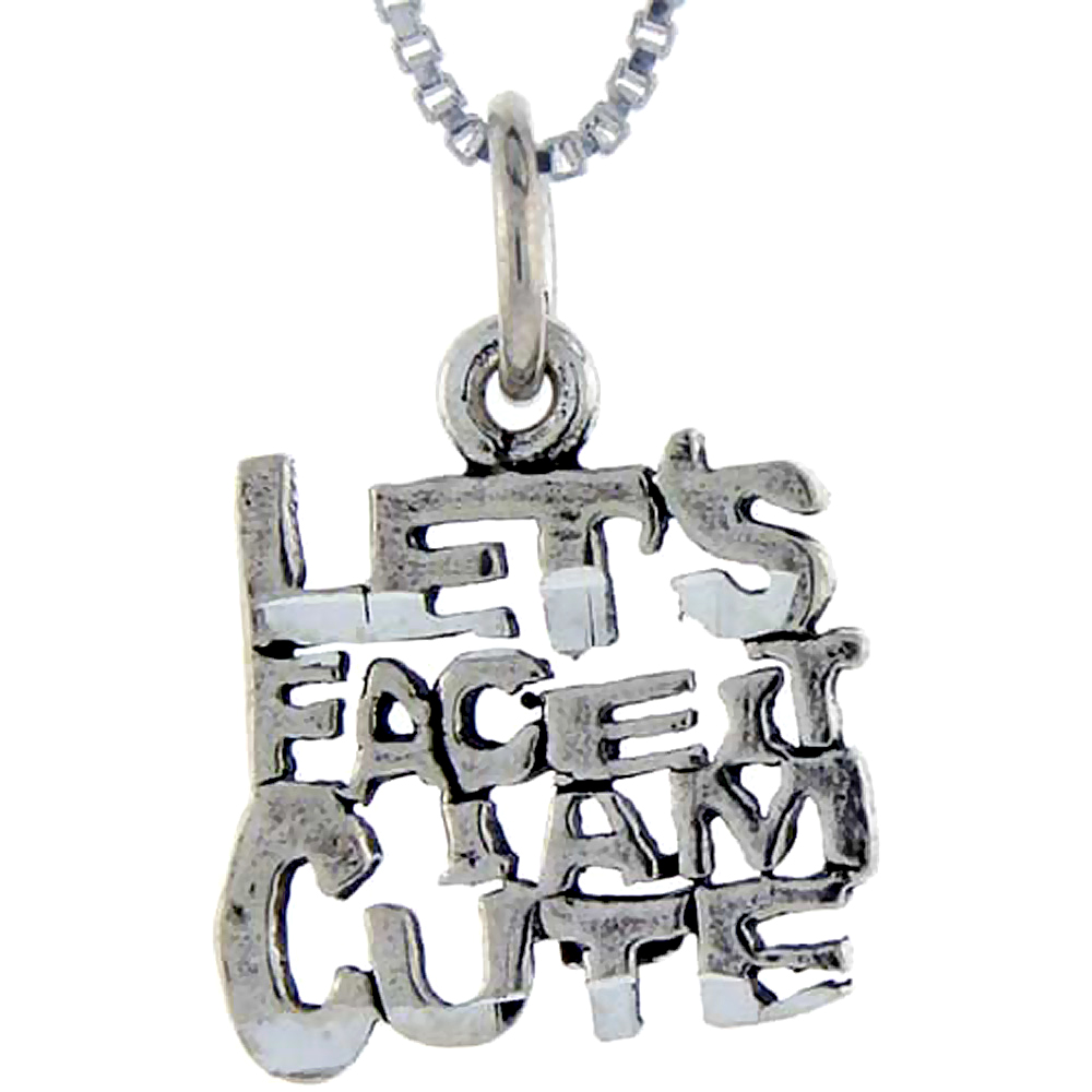 STERLING SILVER LET'S FACE IT I'M CUTE WORD PENDANT TALKING CHARM FOR WOMEN AND MEN 1 INCH WIDE